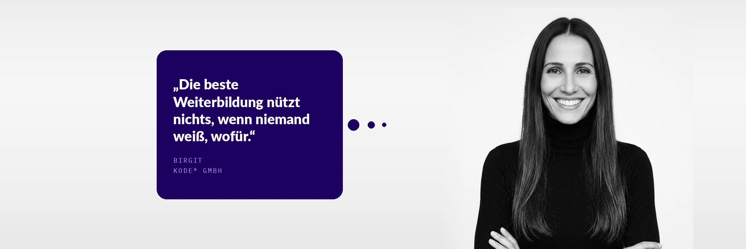 Birgit, KODE® GmbH: Die beste Weiterbildung nützt nichts, wenn niemand weiß, wofür.