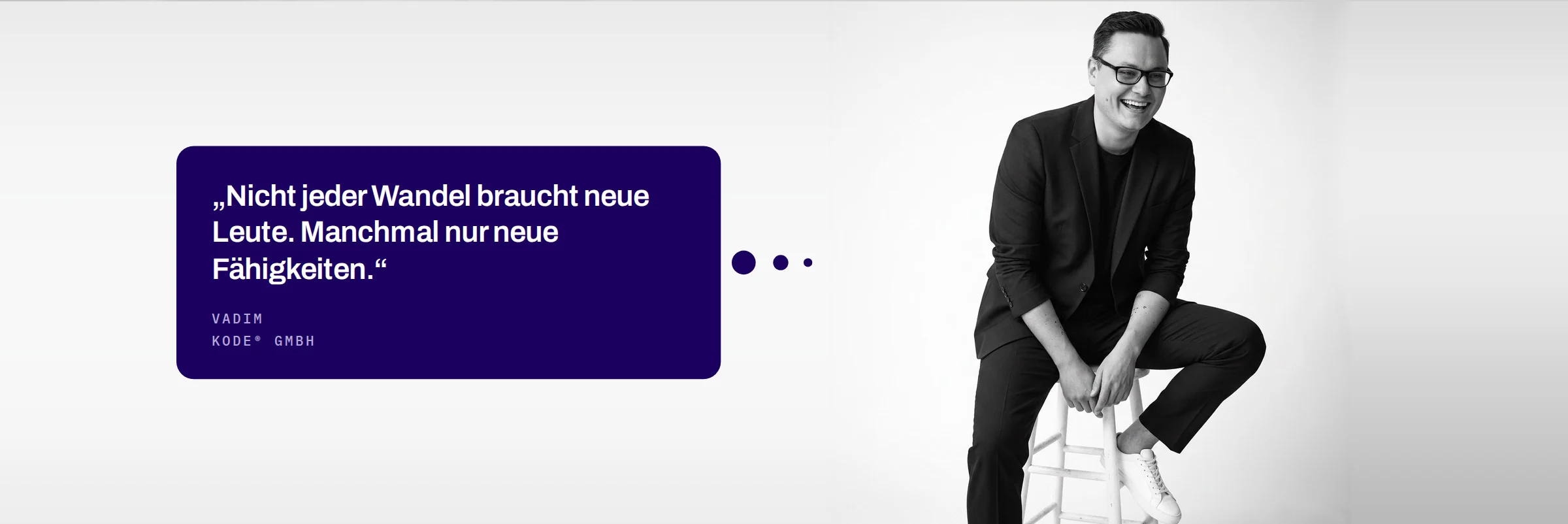 Vadim, KODE® GmbH: Nicht jeder Wandel braucht neue Leute. Manchmal nur neue Fähigkeiten.